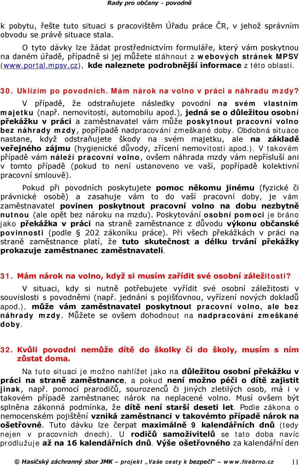 cz), kde naleznete podrobnější informace z této oblasti. 30. Uklízím po povodních. Mám nárok na volno v práci a náhradu mzdy?