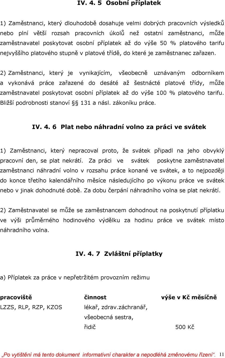 příplatek až do výše 50 % platového tarifu nejvyššího platového stupně v platové třídě, do které je zaměstnanec zařazen.