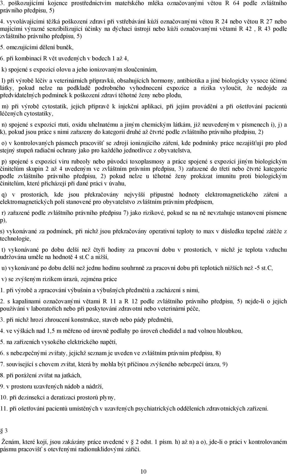 R 43 podle zvláštního právního předpisu, 5) 5. omezujícími dělení buněk, 6.