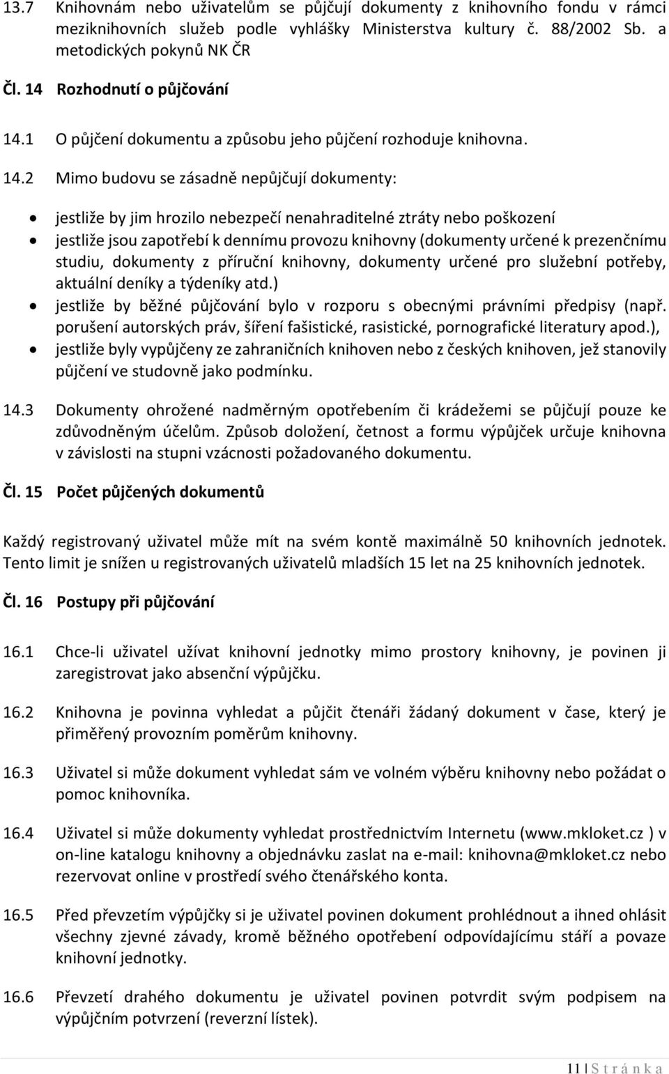 1 O půjčení dokumentu a způsobu jeho půjčení rozhoduje knihovna. 14.