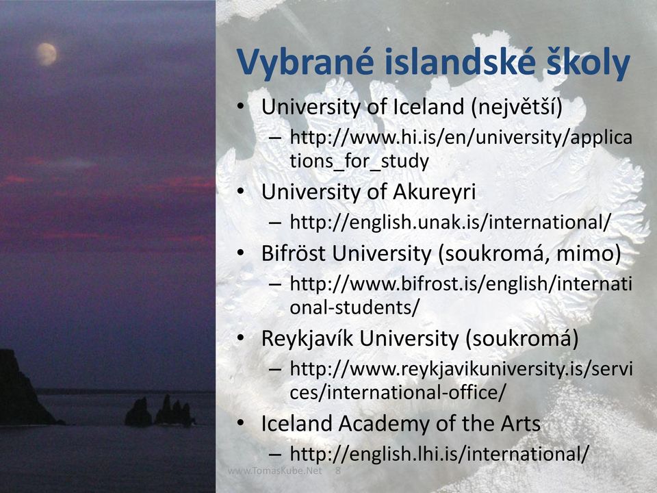 is/international/ Bifröst University (soukromá, mimo) http://www.bifrost.