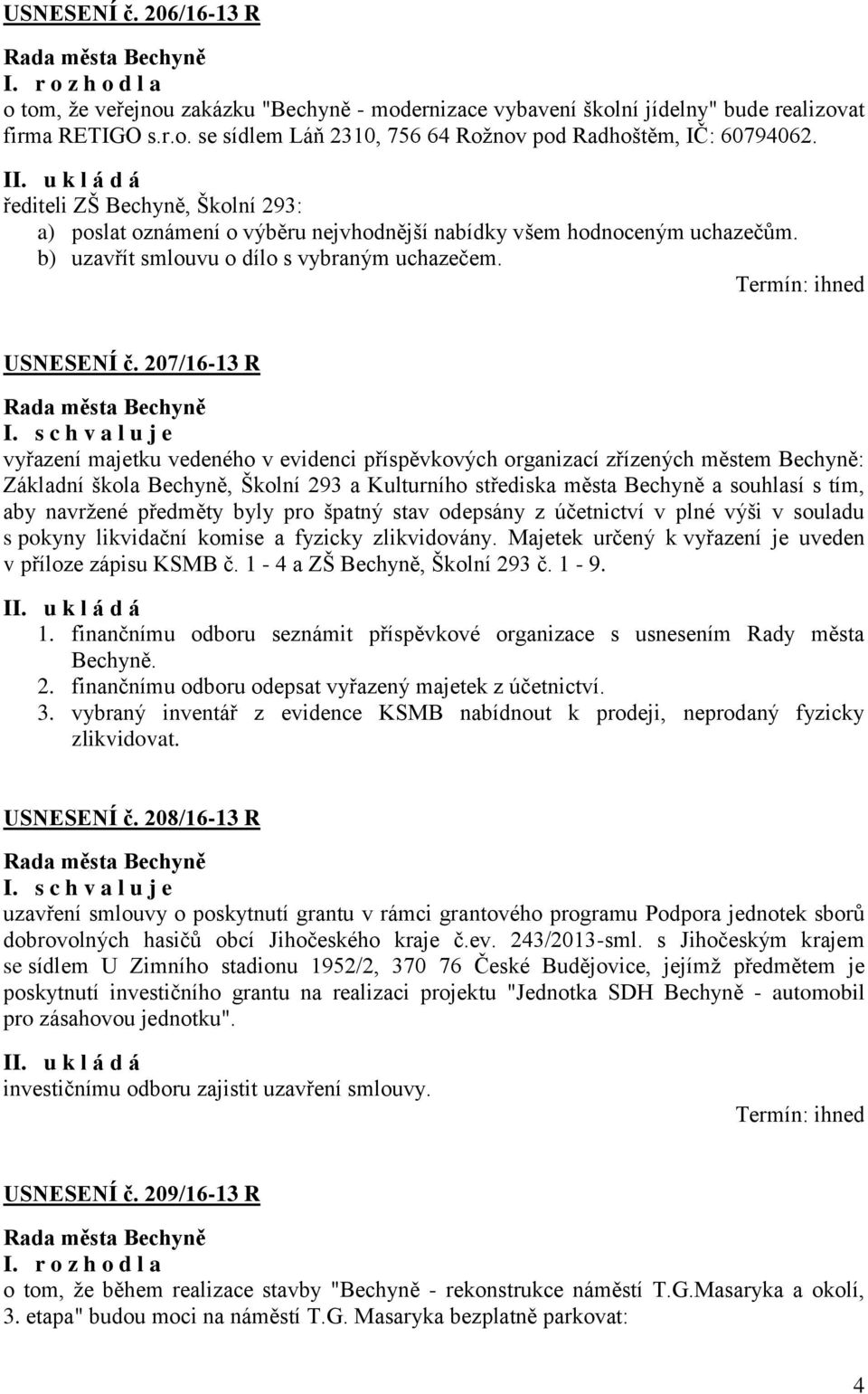 207/16-13 R vyřazení majetku vedeného v evidenci příspěvkových organizací zřízených městem Bechyně: Základní škola Bechyně, Školní 293 a Kulturního střediska města Bechyně a souhlasí s tím, aby