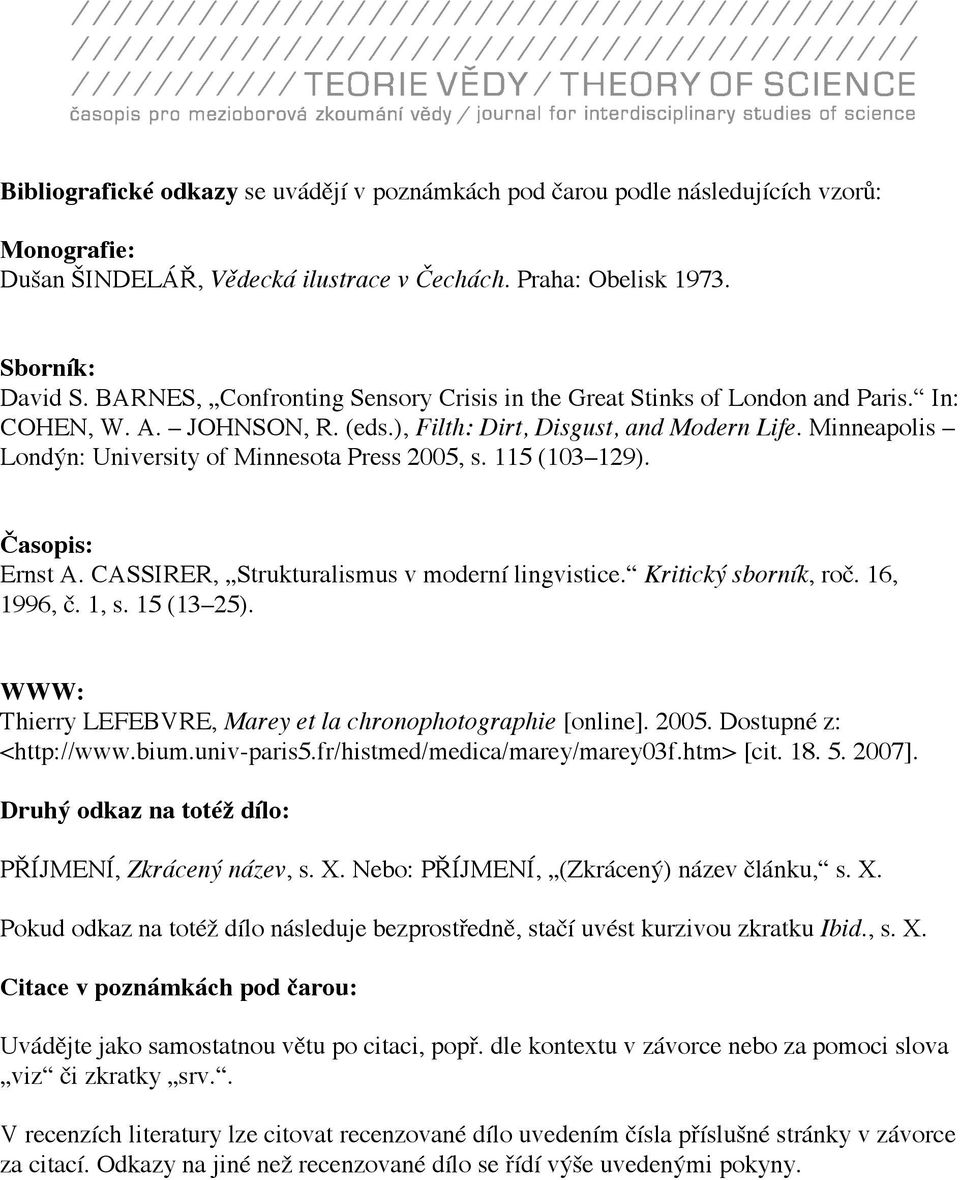 Minneapolis Londýn: University of Minnesota Press 2005, s. 115 (103 129). Časopis: Ernst A. CASSIRER, Strukturalismus v moderní lingvistice. Kritický sborník, roč. 16, 1996, č. 1, s. 15 (13 25).