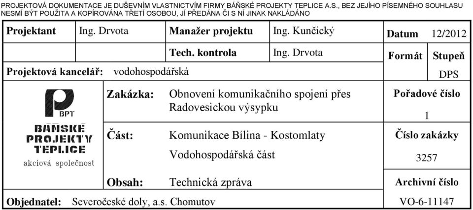 Drvota Manažer projektu Ing. Kunčický Datum 12/2012 Tech. kontrola Ing.