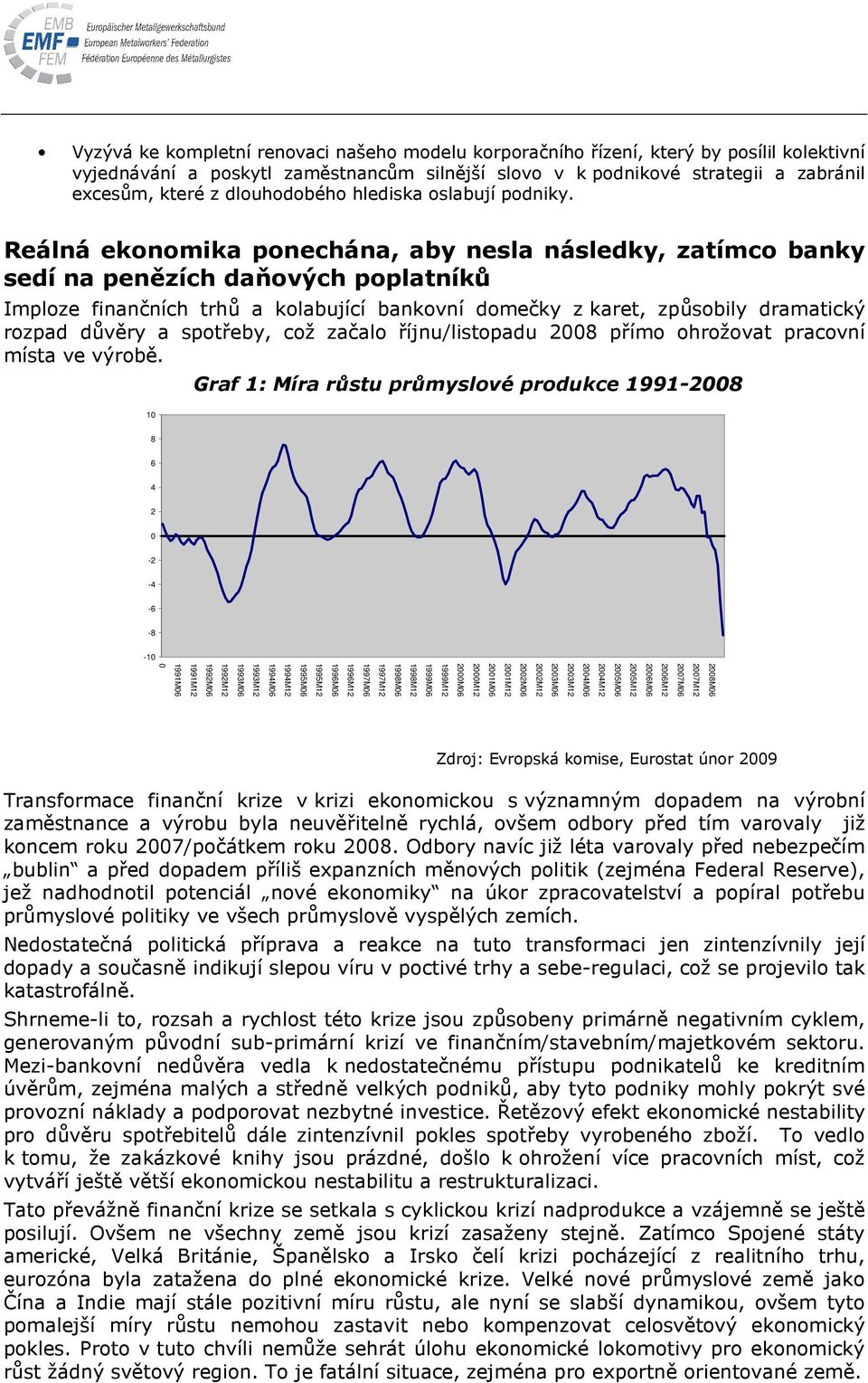 Reálná ekonomika ponechána, aby nesla následky, zatímco banky sedí na penězích daňových poplatníků Imploze finančních trhů a kolabující bankovní domečky z karet, způsobily dramatický rozpad důvěry a