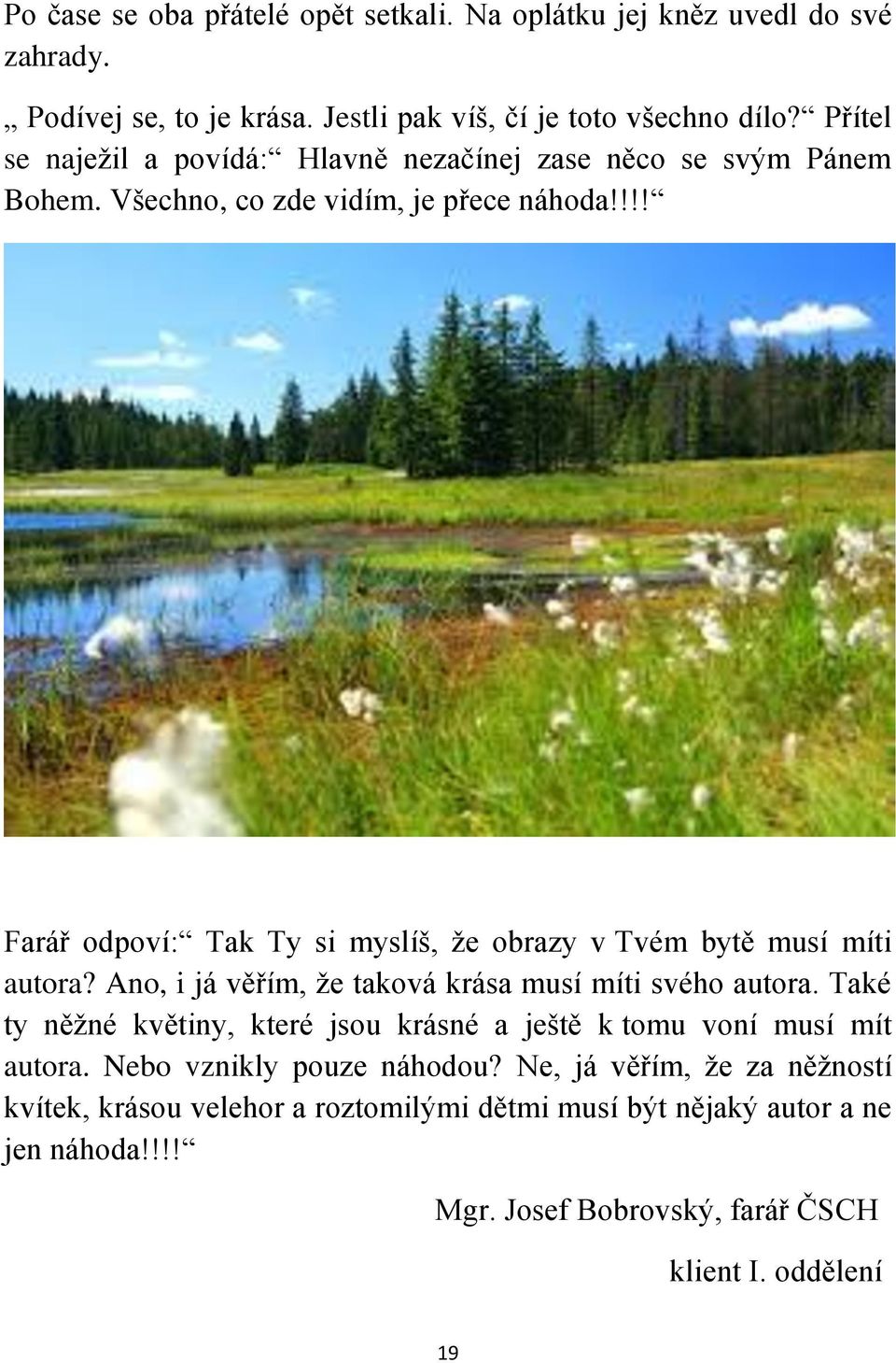 !!! Farář odpoví: Tak Ty si myslíš, že obrazy v Tvém bytě musí míti autora? Ano, i já věřím, že taková krása musí míti svého autora.