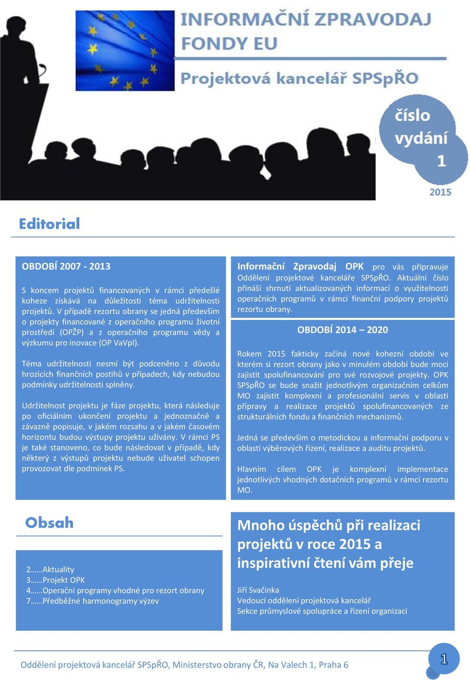 Téma udržitelnosti nesmí být podceněno z důvodu hrozících finančních postihů v případech, kdy nebudou podmínky udržitelnosti splněny.