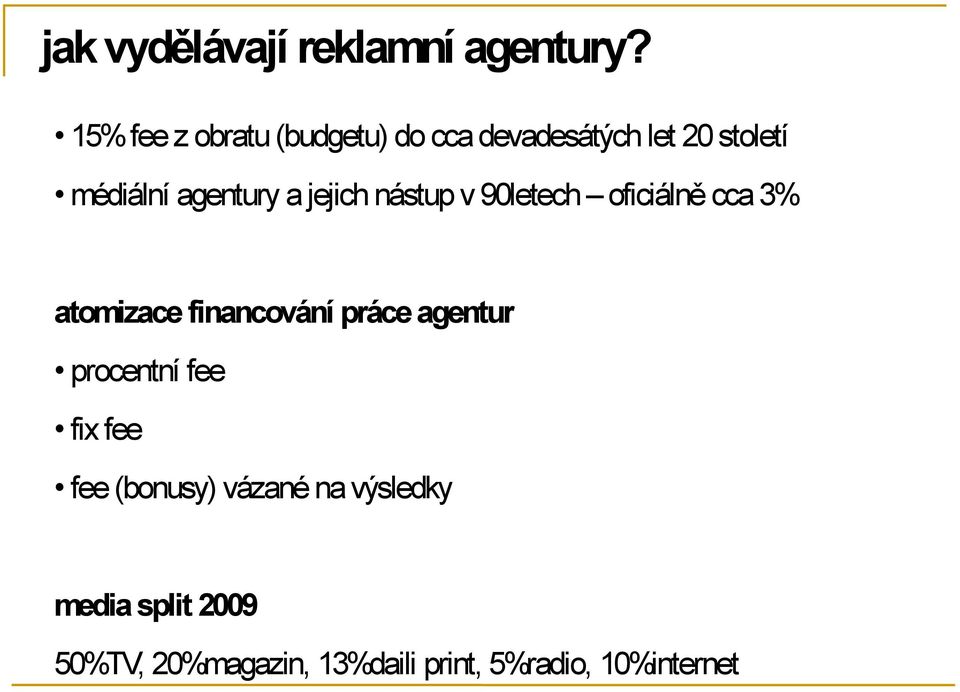 a jejich nástup v 90letech oficiálně cca 3% atomizace financování práce agentur