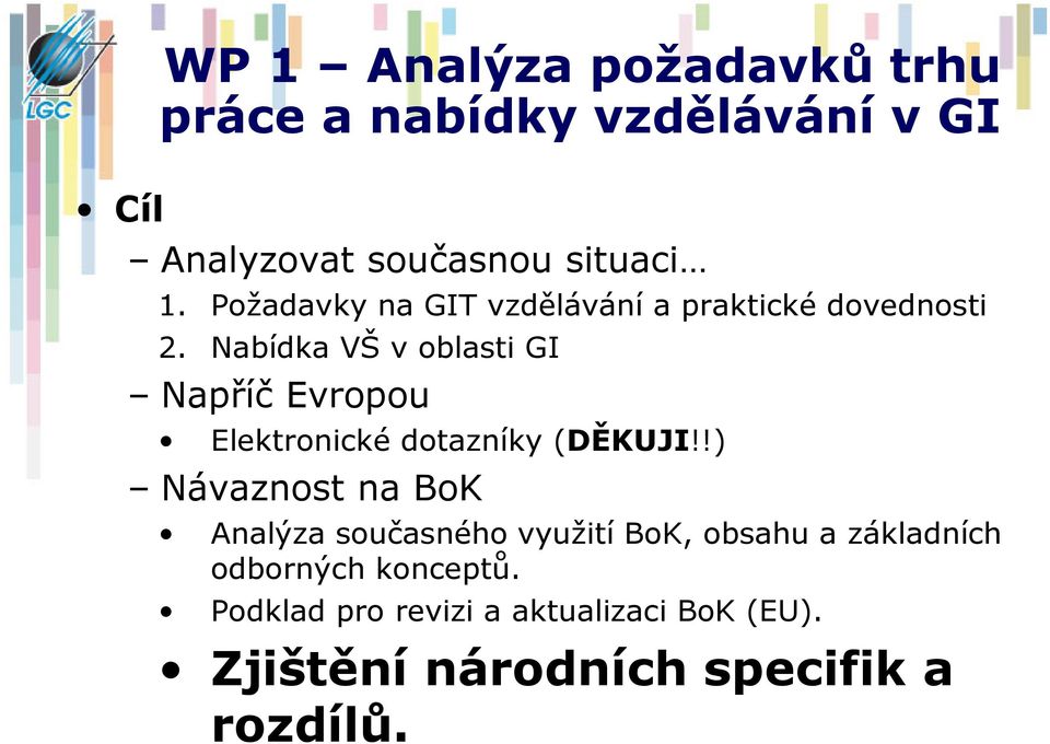Nabídka VŠ v oblasti GI Napříč Evropou Elektronické dotazníky (DĚKUJI!