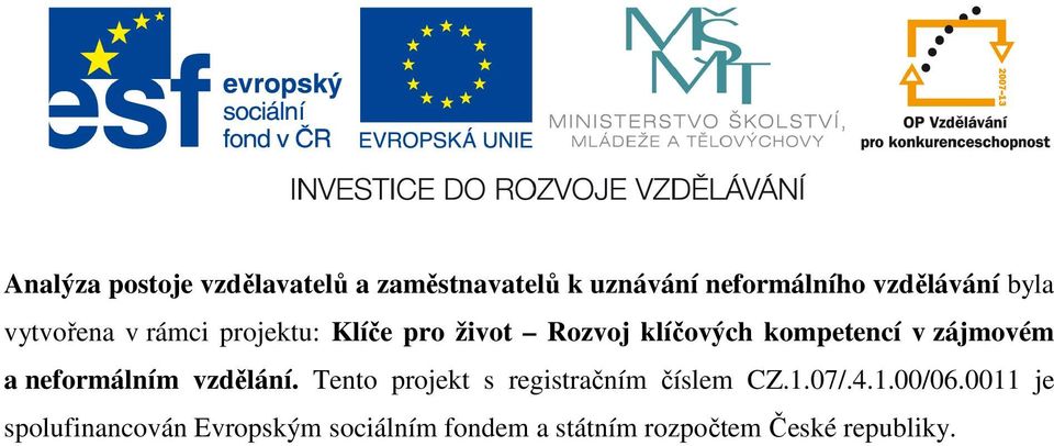 zájmovém a neformálním vzdělání. Tento projekt s registračním číslem CZ.1.07/.4.1.00/06.