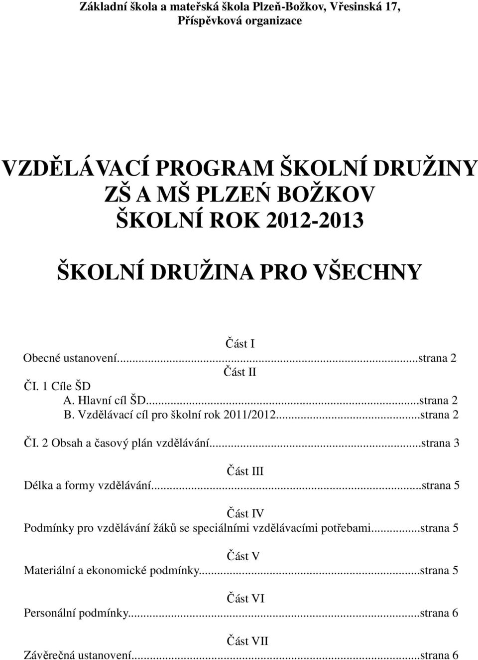 ..strana 2 ČI. 2 Obsah a časový plán vzdělávání...strana 3 Část III Délka a formy vzdělávání.