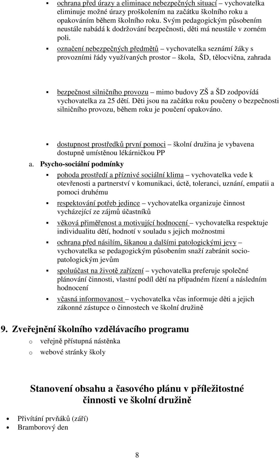 značení nebezpečných předmětů vychvatelka seznámí žáky s prvzními řády využívaných prstr škla, ŠD, tělcvična, zahrada bezpečnst silničníh prvzu mim budvy ZŠ a ŠD zdpvídá vychvatelka za 25 dětí.