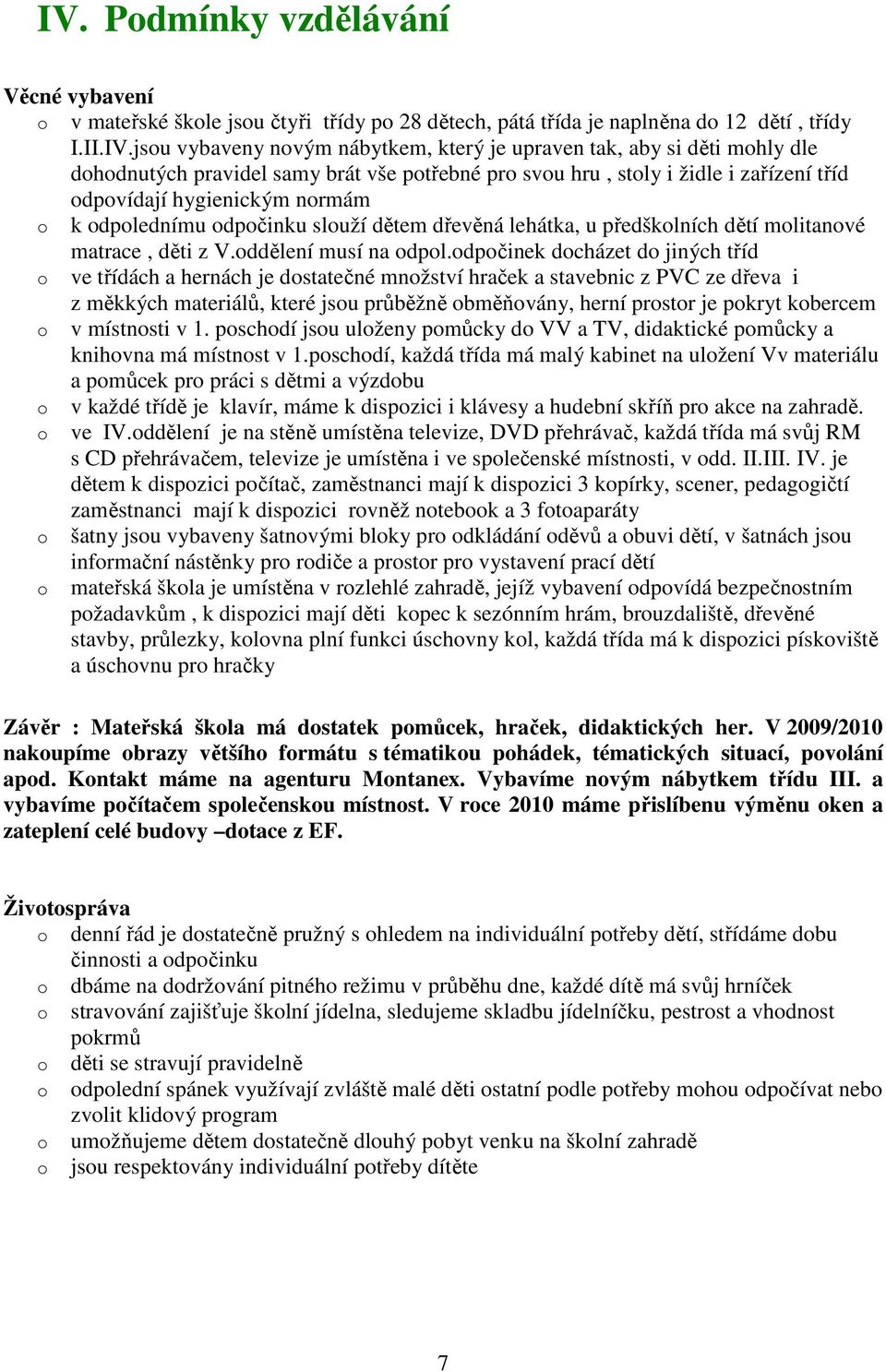 předškolních dětí molitanové matrace, děti z V.oddělení musí na odpol.