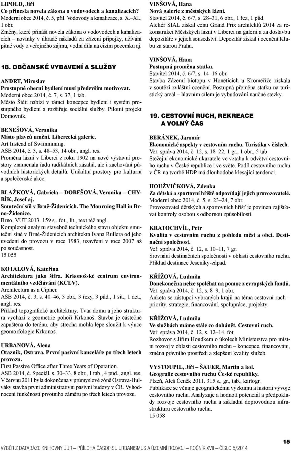 OBČANSKÉ VYBAVENÍ A SLUŽBY ANDRT, Miroslav Prostupné obecní bydlení musí především motivovat. Moderní obec 2014, č. 7, s. 37, 1 tab.