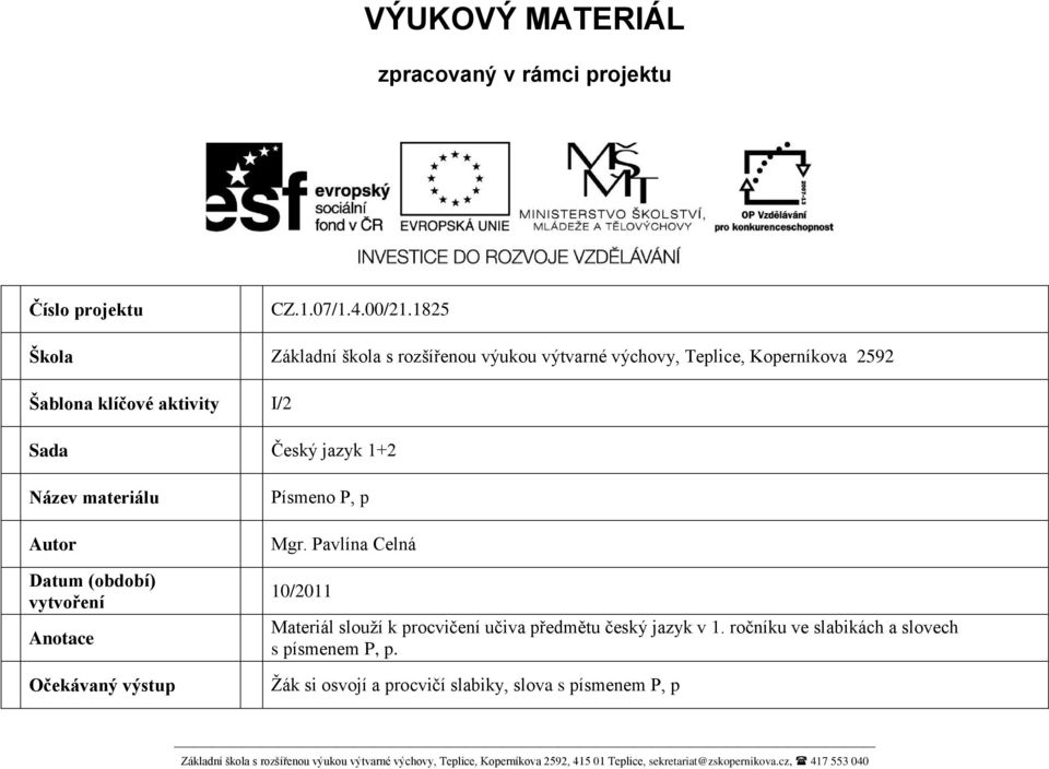 Český jazyk 1+2 Název materiálu Autor Datum (období) vytvoření Anotace Očekávaný výstup Písmeno P, p Mgr.