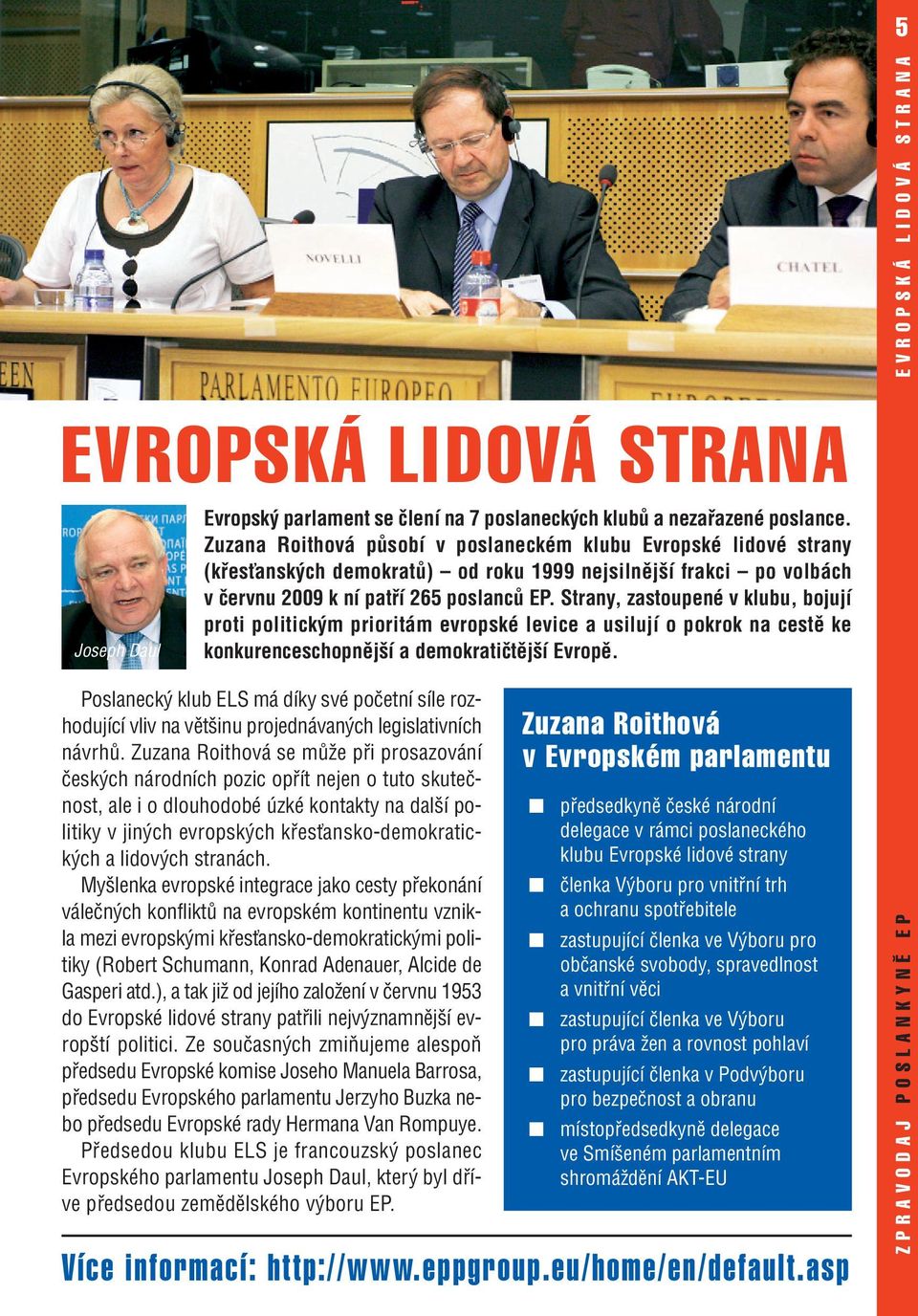 Strany, zastoupené v klubu, bojují proti politickým prioritám evropské levice a usilují o pokrok na cestě ke konkurenceschopnější a demokratičtější Evropě.