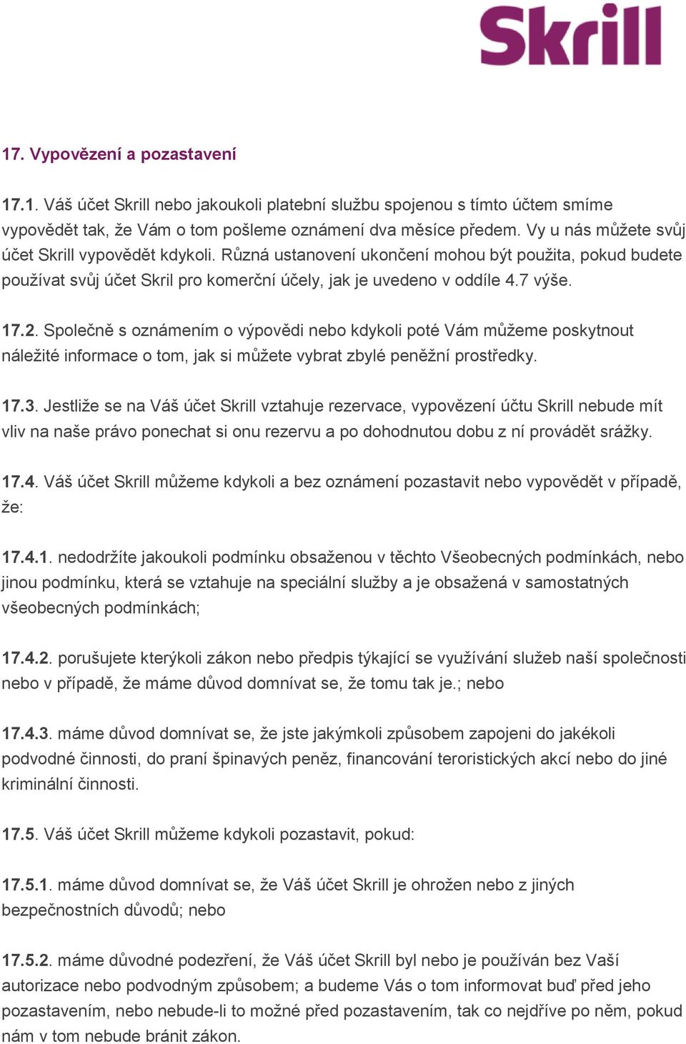 Společně s oznámením o výpovědi nebo kdykoli poté Vám můžeme poskytnout náležité informace o tom, jak si můžete vybrat zbylé peněžní prostředky. 17.3.