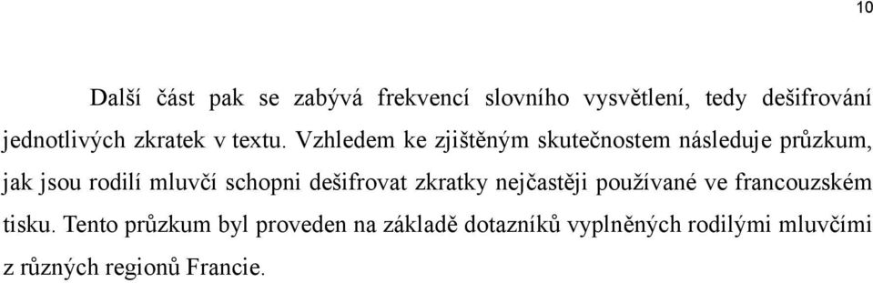 Vzhledem ke zjištěným skutečnostem následuje průzkum, jak jsou rodilí mluvčí schopni