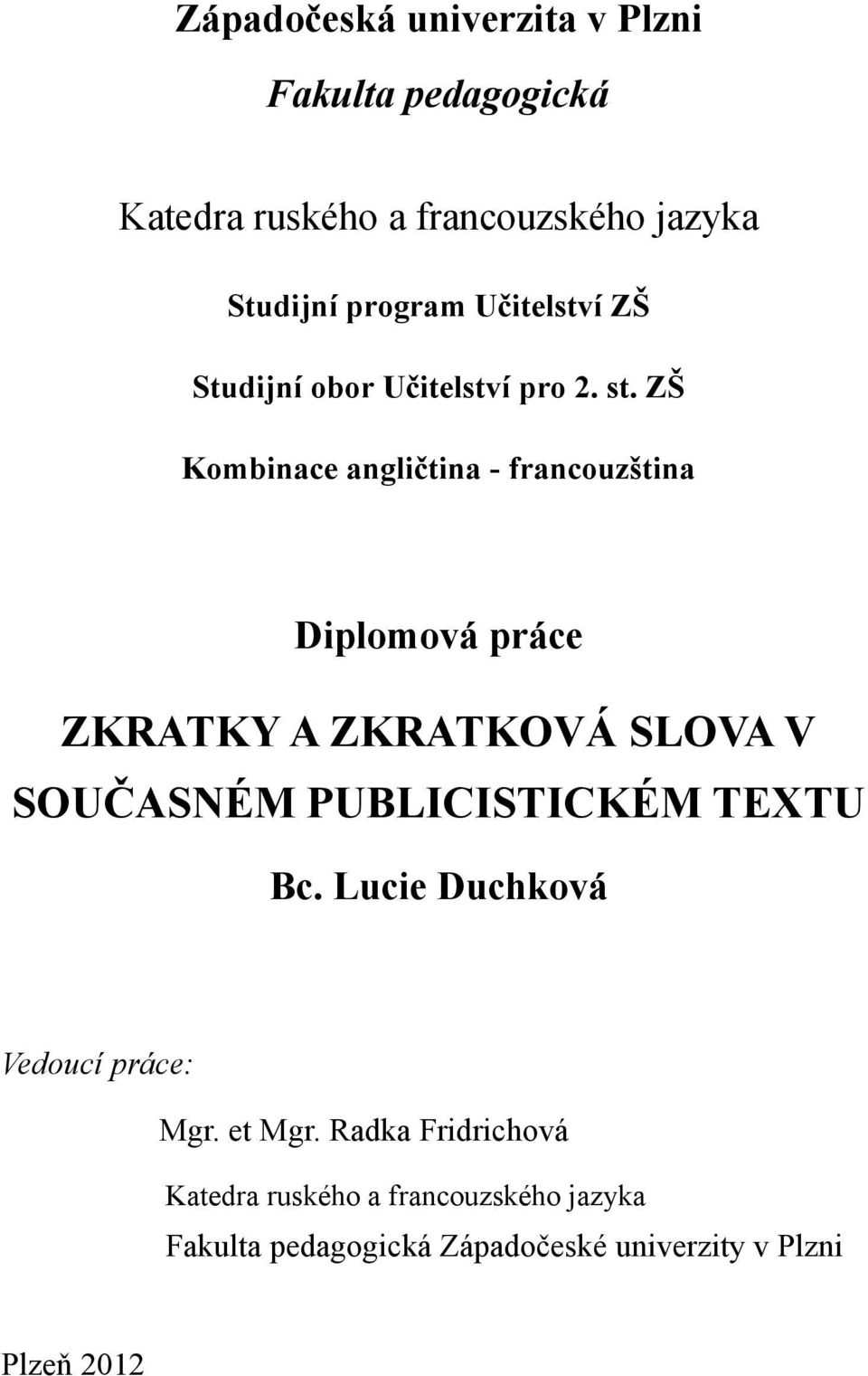 ZŠ Kombinace angličtina - francouzština Diplomová práce ZKRATKY A ZKRATKOVÁ SLOVA V SOUČASNÉM PUBLICISTICKÉM