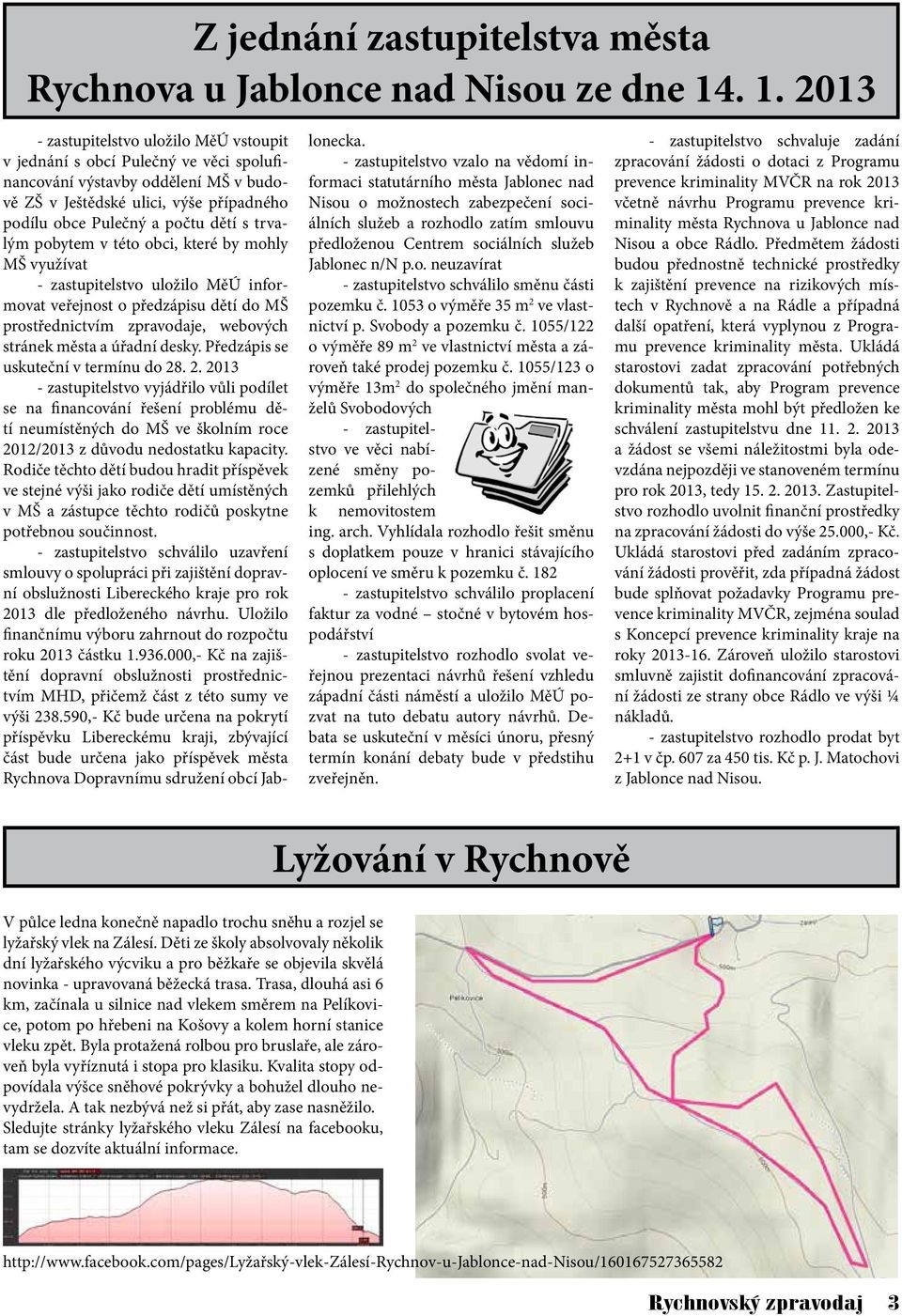 s trvalým pobytem v této obci, které by mohly MŠ využívat - zastupitelstvo uložilo MěÚ informovat veřejnost o předzápisu dětí do MŠ prostřednictvím zpravodaje, webových stránek města a úřadní desky.