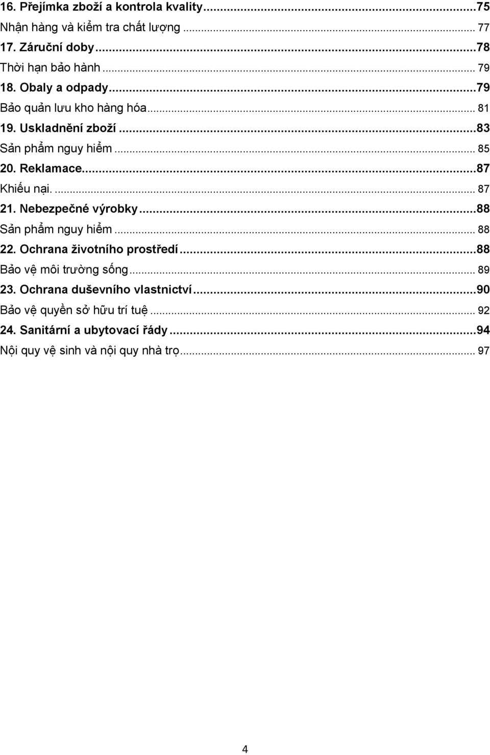 ... 87 21. Nebezpečné výrobky...88 Sản phẩm nguy hiểm... 88 22. Ochrana životního prostředí...88 Bảo vệ môi trường sống... 89 23.