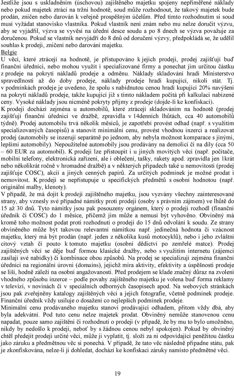 Pokud vlastník není znám nebo mu nelze doručit výzvu, aby se vyjádřil, výzva se vyvěsí na úřední desce soudu a po 8 dnech se výzva považuje za doručenou.