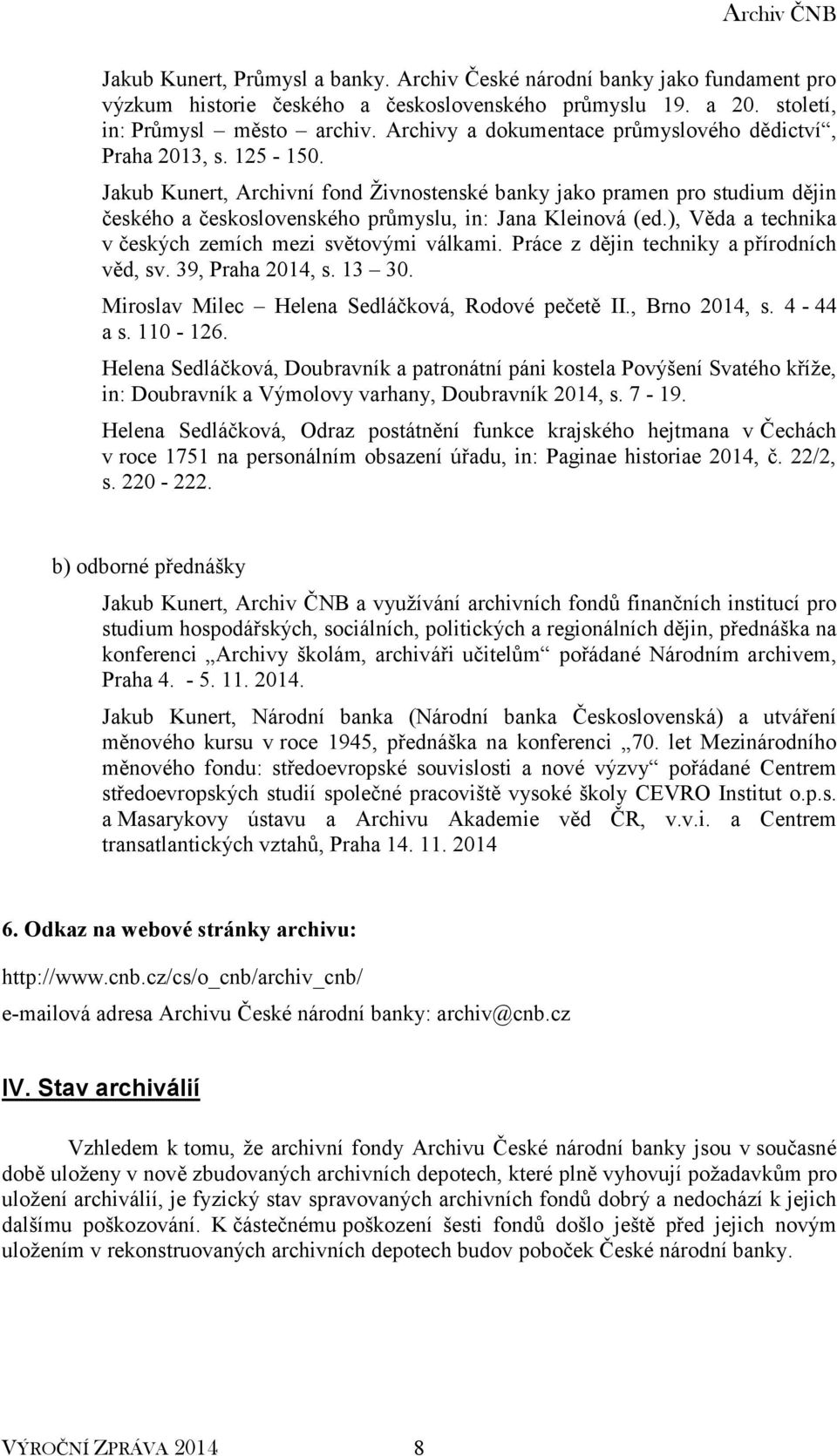 Jakub Kunert, Archivní fond Živnostenské banky jako pramen pro studium dějin českého a československého průmyslu, in: Jana Kleinová (ed.), Věda a technika v českých zemích mezi světovými válkami.