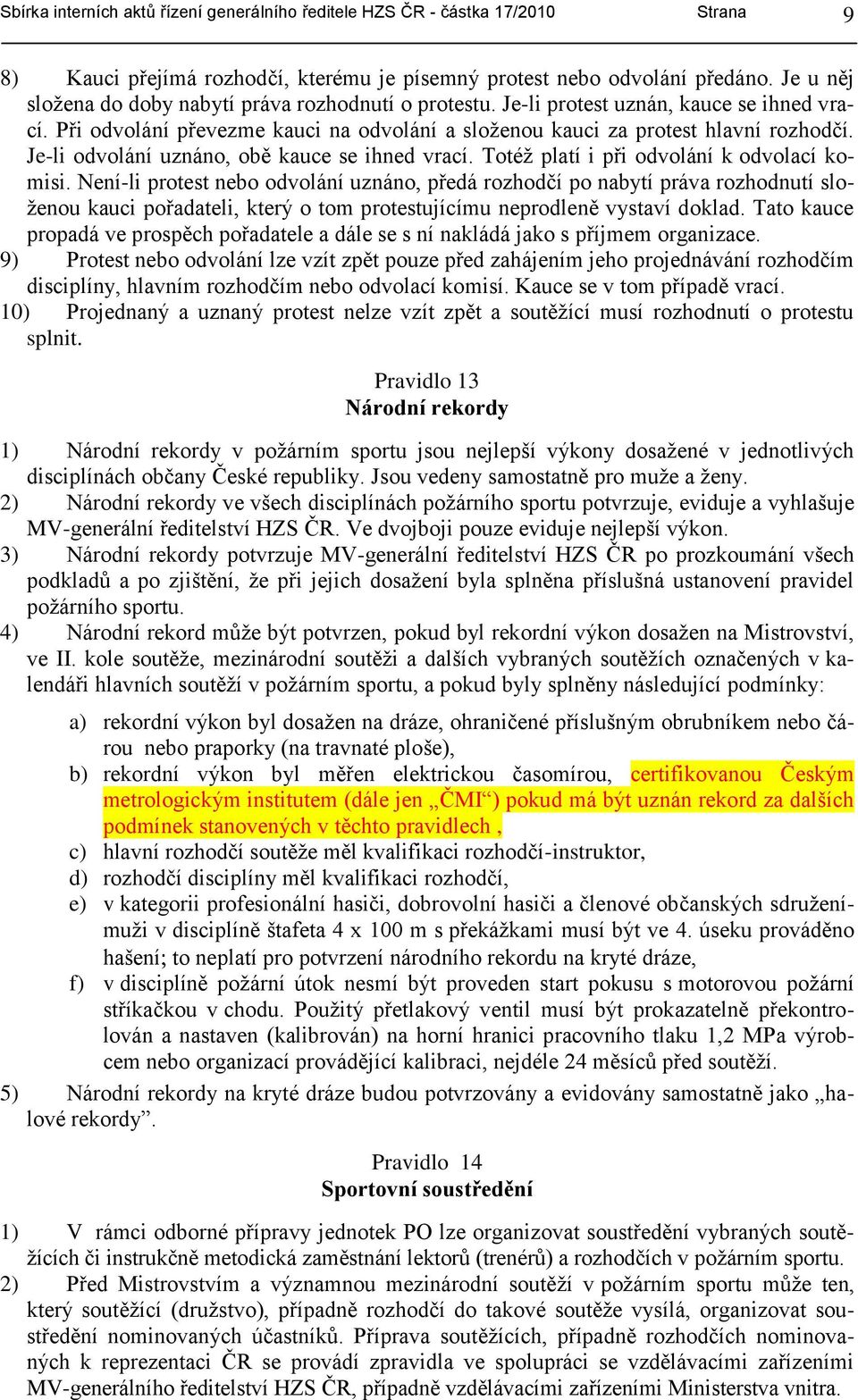 Je-li odvolání uznáno, obě kauce se ihned vrací. Totéţ platí i při odvolání k odvolací komisi.