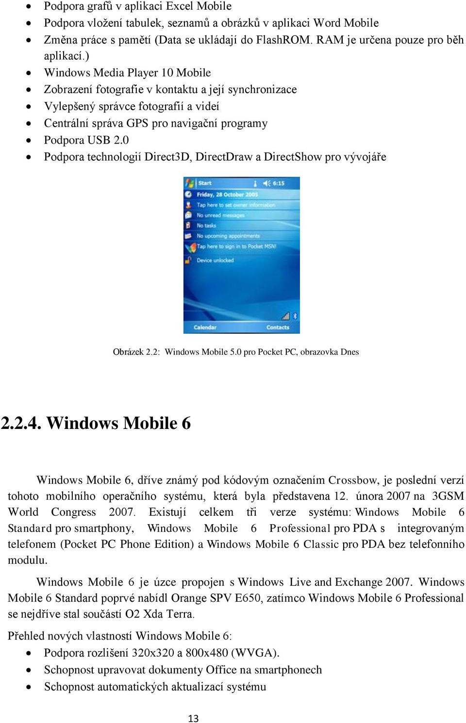 0 Podpora technologií Direct3D, DirectDraw a DirectShow pro vývojáře Obrázek 2.2: Windows Mobile 5.0 pro Pocket PC, obrazovka Dnes 2.2.4.