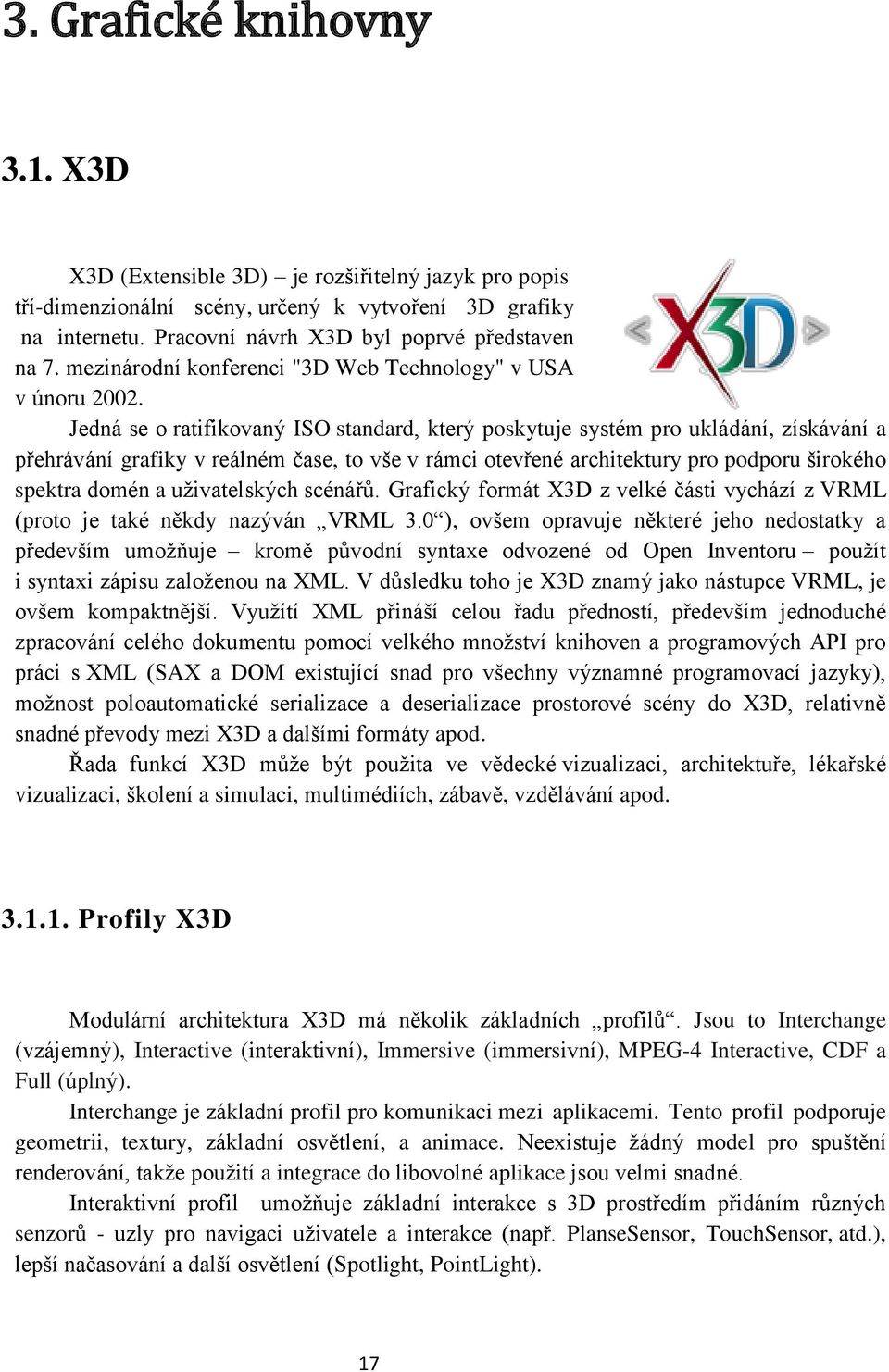 Jedná se o ratifikovaný ISO standard, který poskytuje systém pro ukládání, získávání a přehrávání grafiky v reálném čase, to vše v rámci otevřené architektury pro podporu širokého spektra domén a