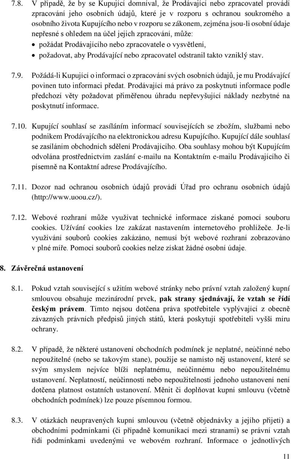 odstranil takto vzniklý stav. 7.9. Požádá-li Kupující o informaci o zpracování svých osobních údajů, je mu Prodávající povinen tuto informaci předat.