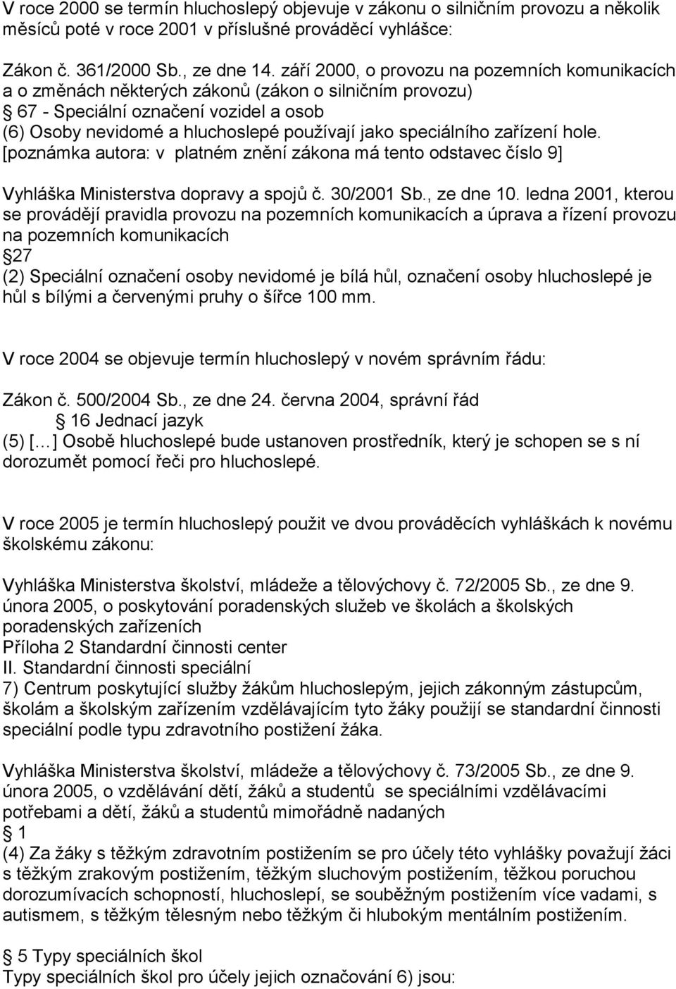 speciálního zařízení hole. [poznámka autora: v platném znění zákona má tento odstavec číslo 9] Vyhláška Ministerstva dopravy a spojů č. 30/2001 Sb., ze dne 10.