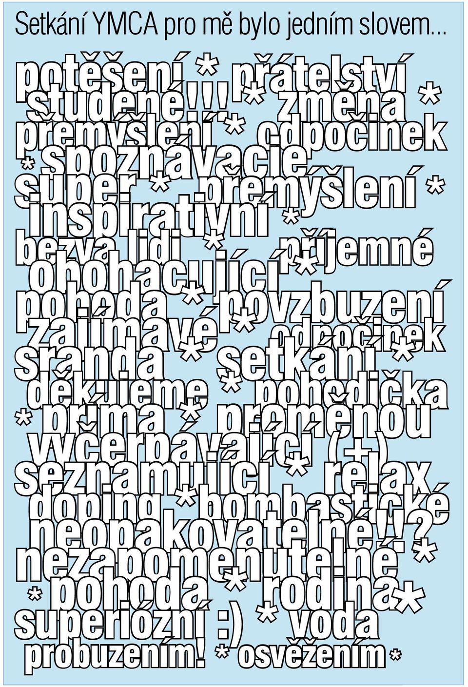 obohacující * pohoda * povzbuzení zajímavé * odpočinek sranda * setkání * děkujeme * pohodička * príma * proměnou