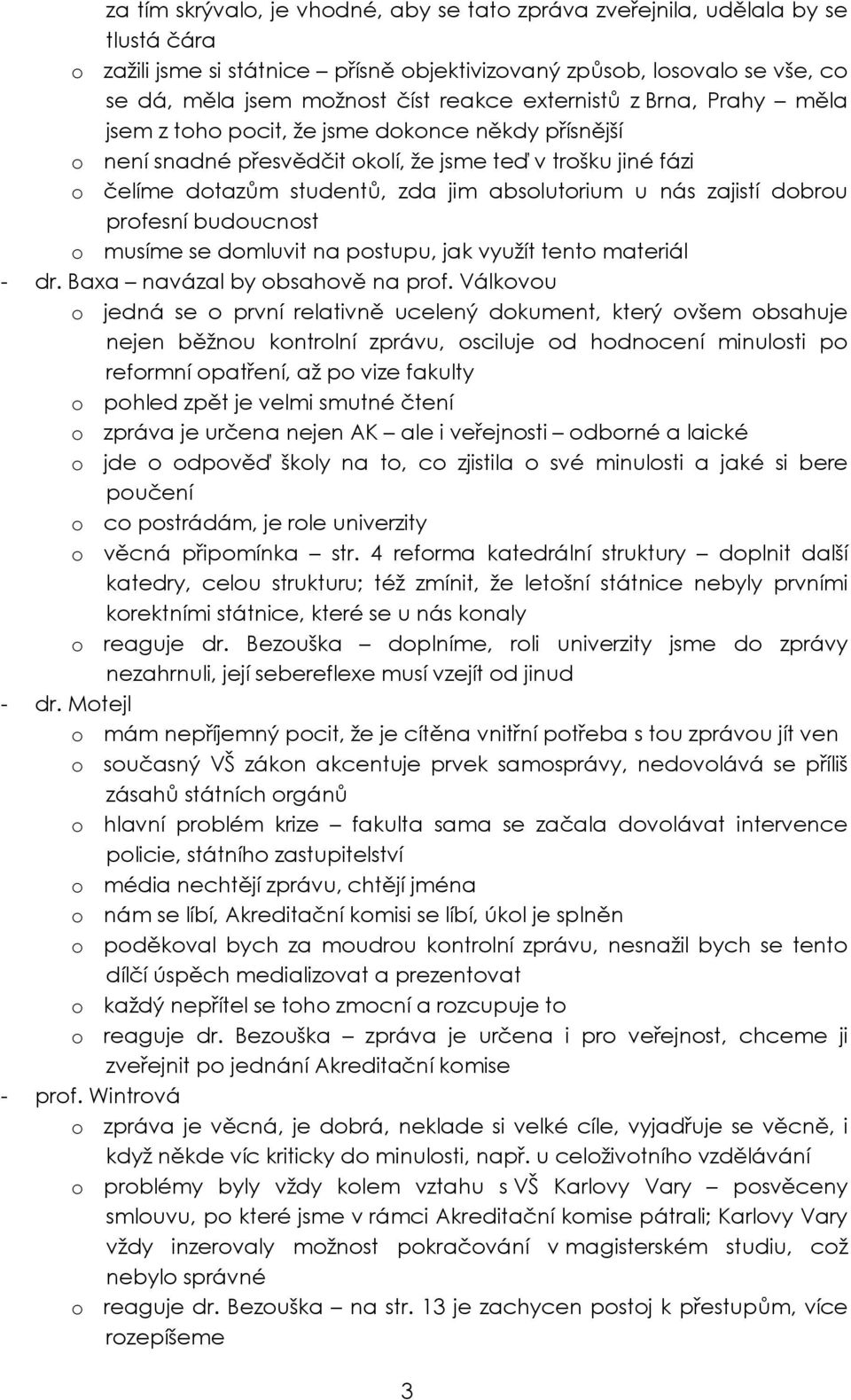 zajistí dobrou profesní budoucnost o musíme se domluvit na postupu, jak využít tento materiál - dr. Baxa navázal by obsahově na prof.