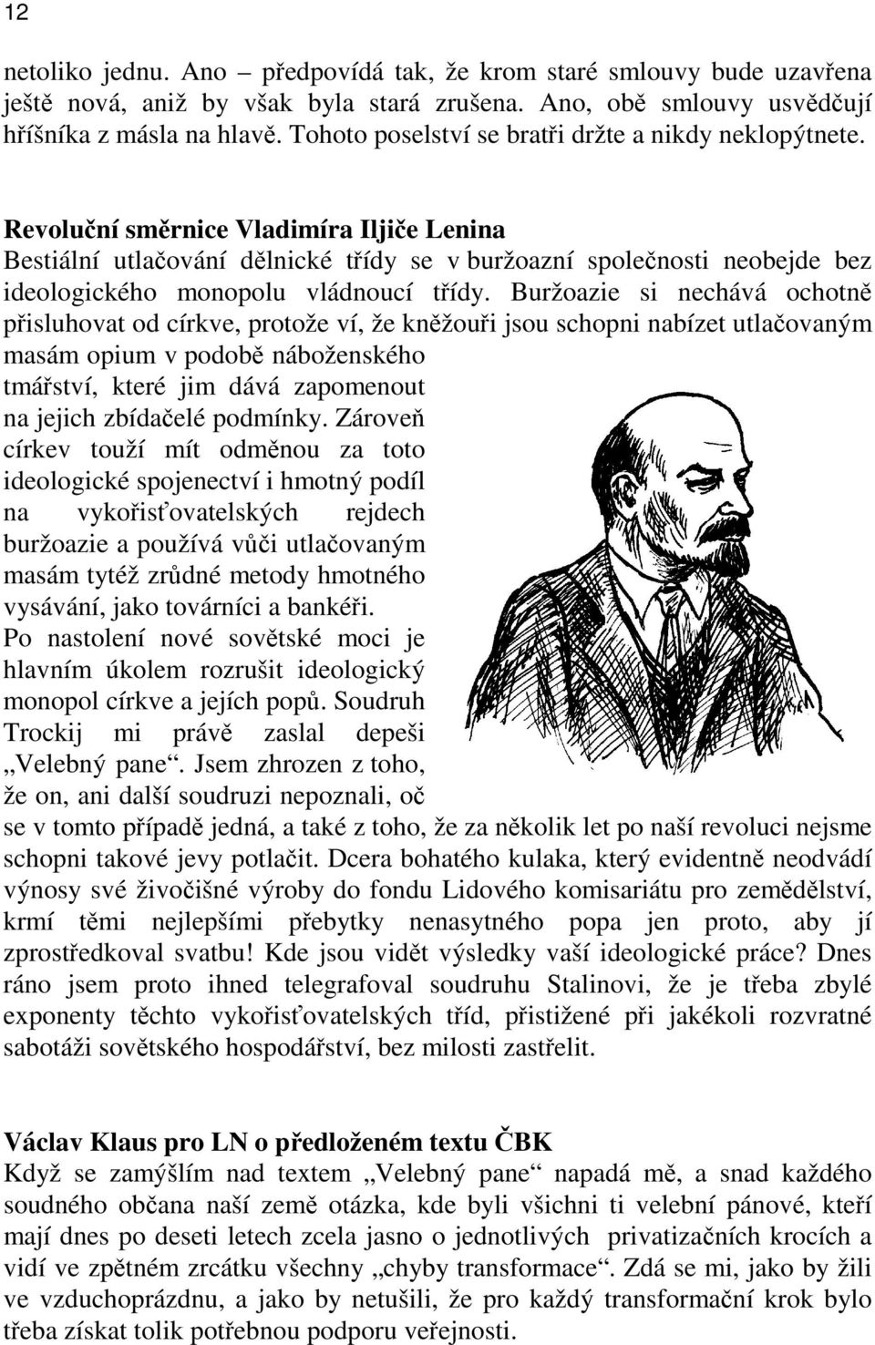 Revoluční směrnice Vladimíra Iljiče Lenina Bestiální utlačování dělnické třídy se v buržoazní společnosti neobejde bez ideologického monopolu vládnoucí třídy.