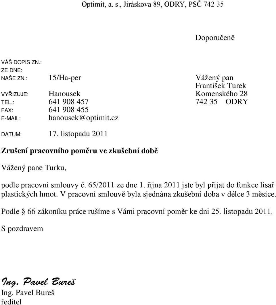 listopadu 2011 Zrušení pracovního poměru ve zkušební době Vážený pane Turku, podle pracovní smlouvy č. 65/2011 ze dne 1.