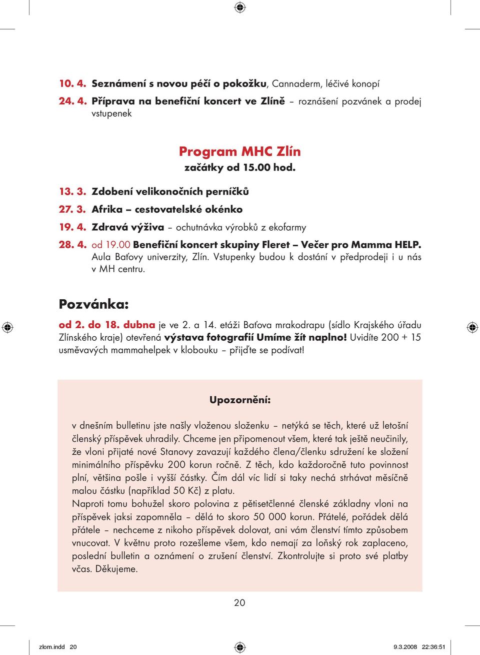 Aula Baťovy univerzity, Zlín. Vstupenky budou k dostání v předprodeji i u nás v MH centru. Pozvánka: od 2. do 18. dubna je ve 2. a 14.