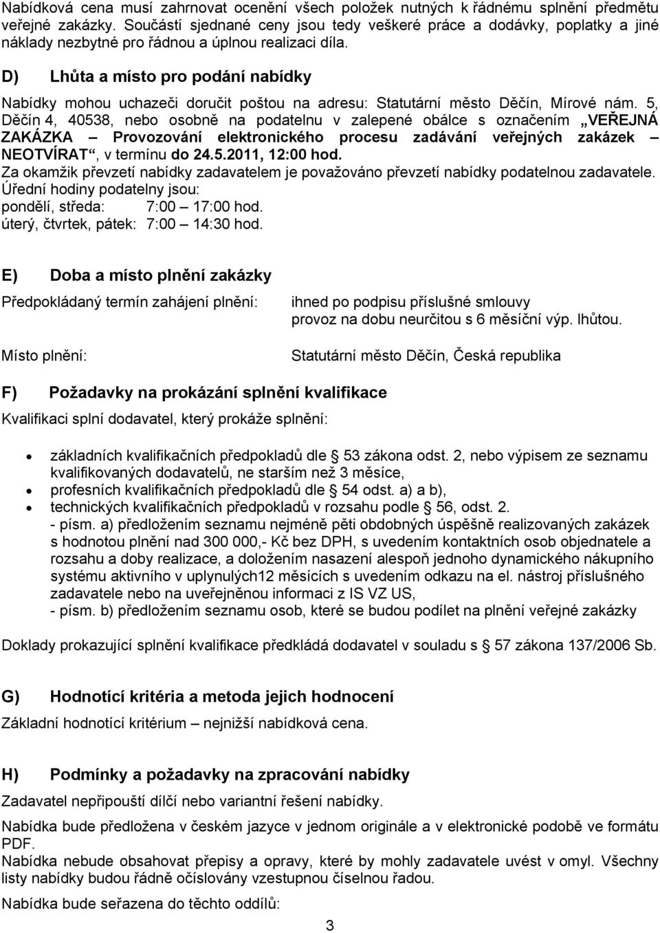 D) Lhůta a místo pro podání nabídky Nabídky mohou uchazeči doručit poštou na adresu: Statutární město Děčín, Mírové nám.