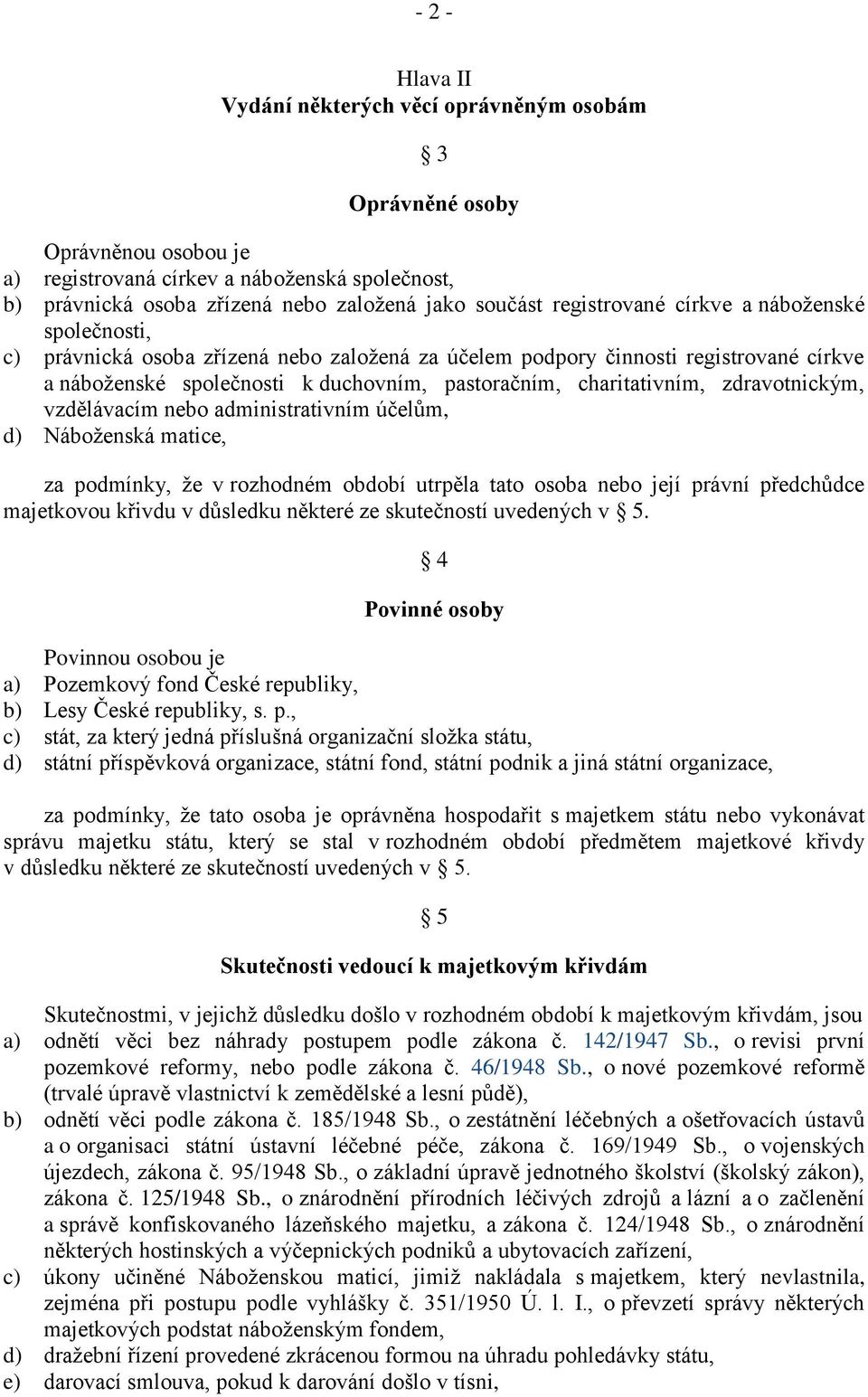 zdravotnickým, vzdělávacím nebo administrativním účelům, d) Náboženská matice, za podmínky, že v rozhodném období utrpěla tato osoba nebo její právní předchůdce majetkovou křivdu v důsledku některé