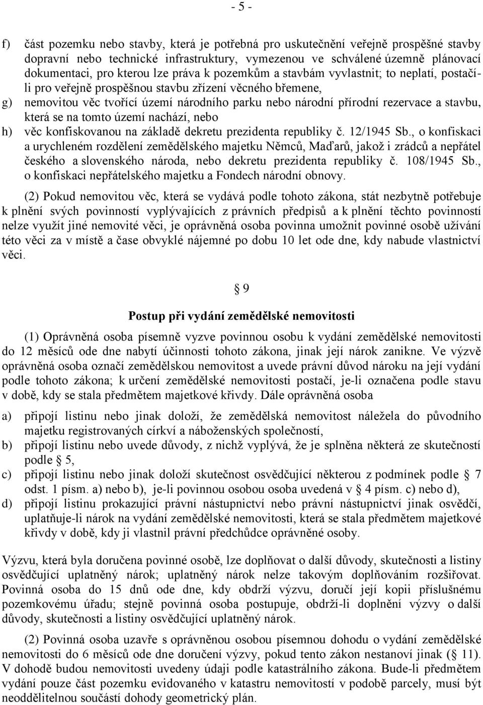 a stavbu, která se na tomto území nachází, nebo h) věc konfiskovanou na základě dekretu prezidenta republiky č. 12/1945 Sb.