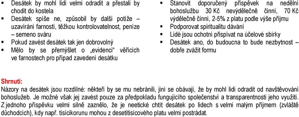 činní, 2-5% z platu podle výše příjmu Podporovat spiritualitu dávání Lidé jsou ochotní přispívat na účelové sbírky Desátek ano, do budoucna to bude nezbytnost dobře zvážit formu Názory na desátek