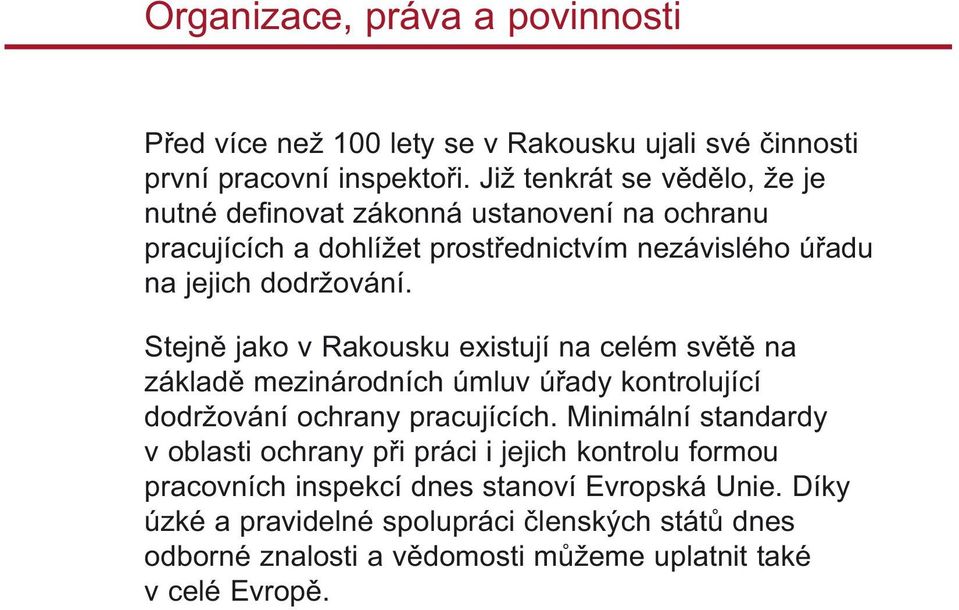 Stejn jako v Rakousku existují na celém sv t na základ mezinárodních úmluv ú ady kontrolující dodržování ochrany pracujících.