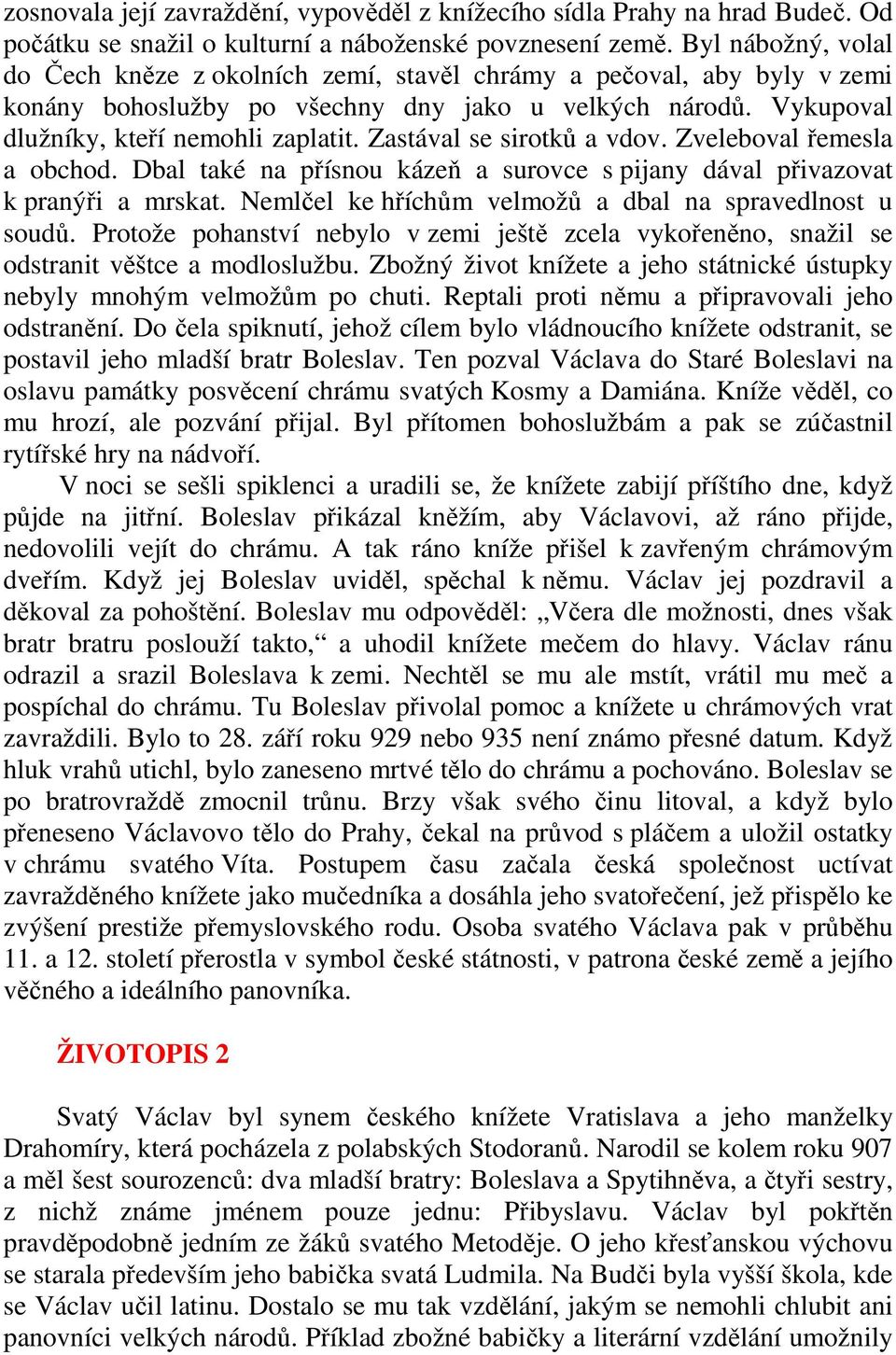 Zastával se sirotků a vdov. Zveleboval řemesla a obchod. Dbal také na přísnou kázeň a surovce s pijany dával přivazovat k pranýři a mrskat. Nemlčel ke hříchům velmožů a dbal na spravedlnost u soudů.