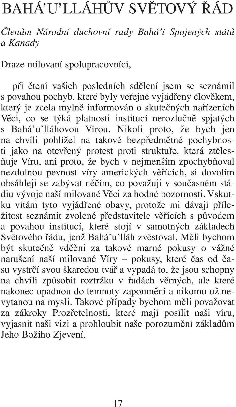 Nikoli proto, že bych jen na chvíli pohlížel na takové bezpředmětné pochybnosti jako na otevřený protest proti struktuře, která ztělesňuje Víru, ani proto, že bych v nejmenším zpochybňoval nezdolnou