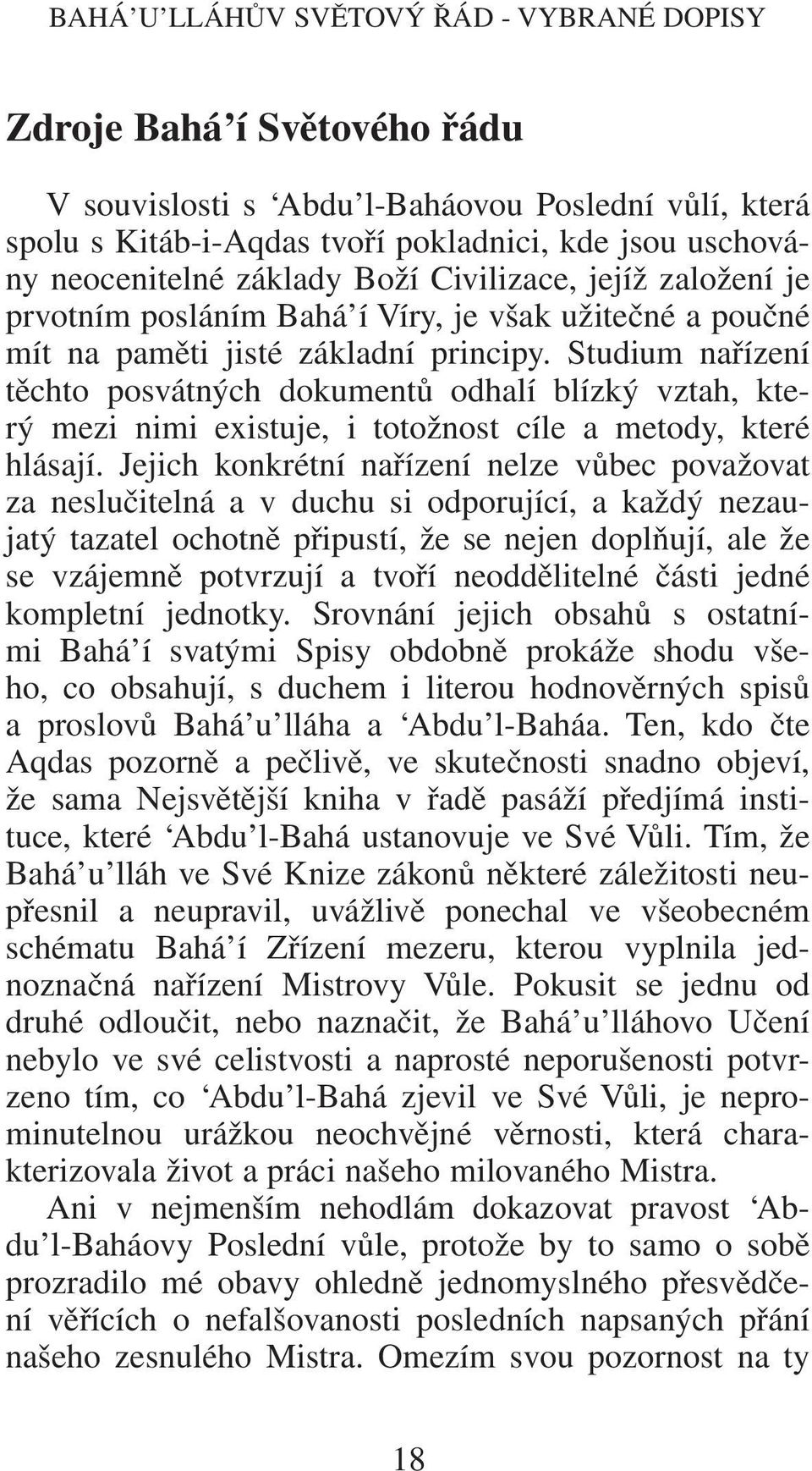 Studium nařízení těchto posvátných dokumentů odhalí blízký vztah, který mezi nimi existuje, i totožnost cíle a metody, které hlásají.