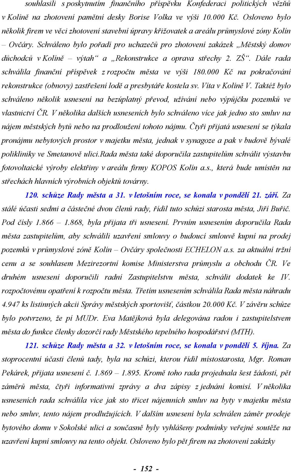 Schváleno bylo pořadí pro uchazečů pro zhotovení zakázek Městský domov důchodců v Kolíně výtah a Rekonstrukce a oprava střechy 2. ZŠ.