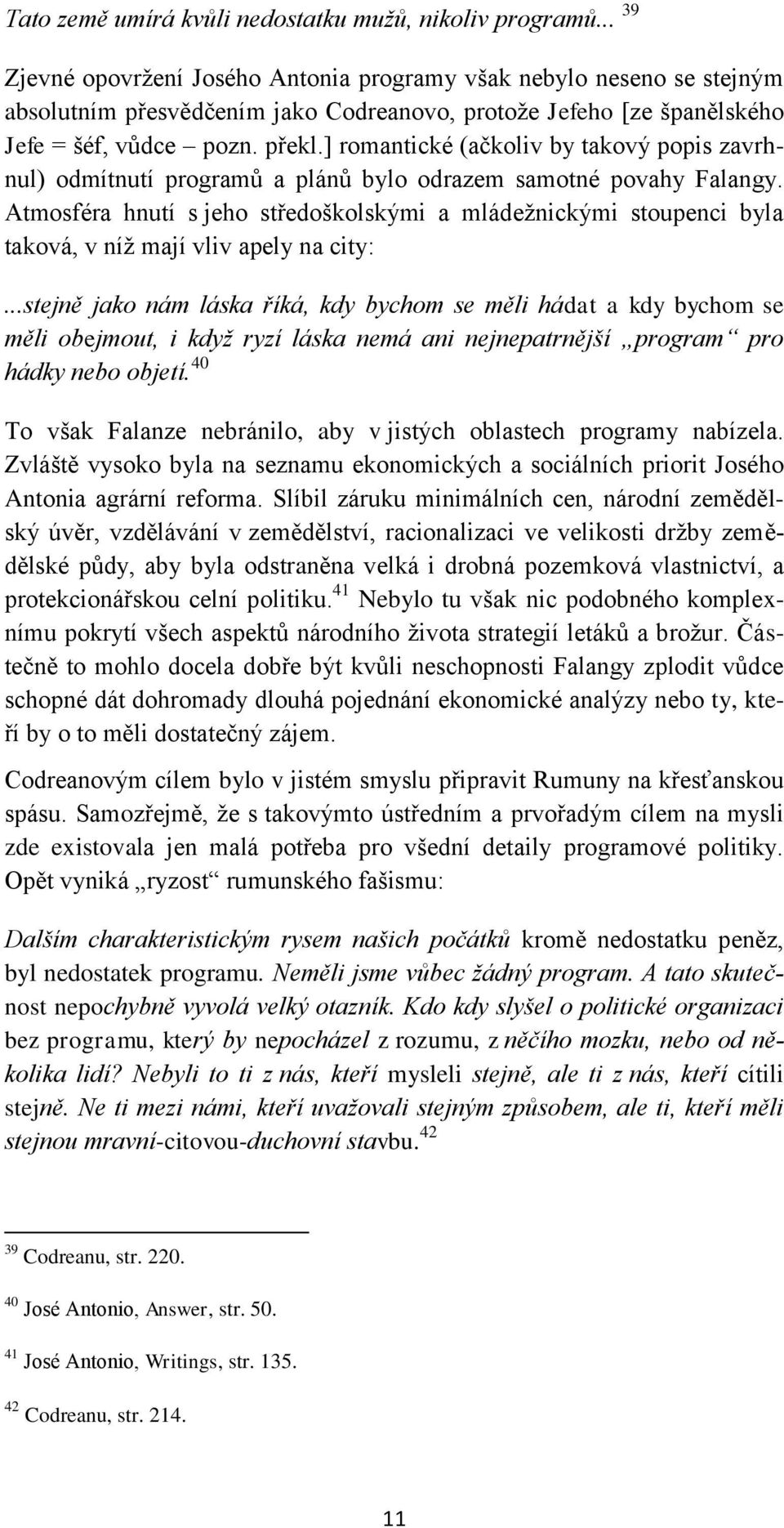 ] romantické (ačkoliv by takový popis zavrhnul) odmítnutí programů a plánů bylo odrazem samotné povahy Falangy.