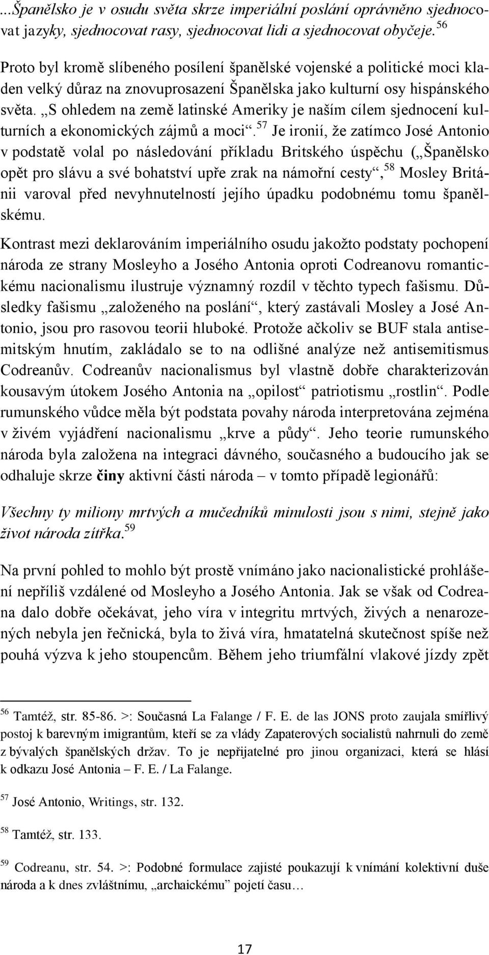 S ohledem na země latinské Ameriky je naším cílem sjednocení kulturních a ekonomických zájmů a moci.