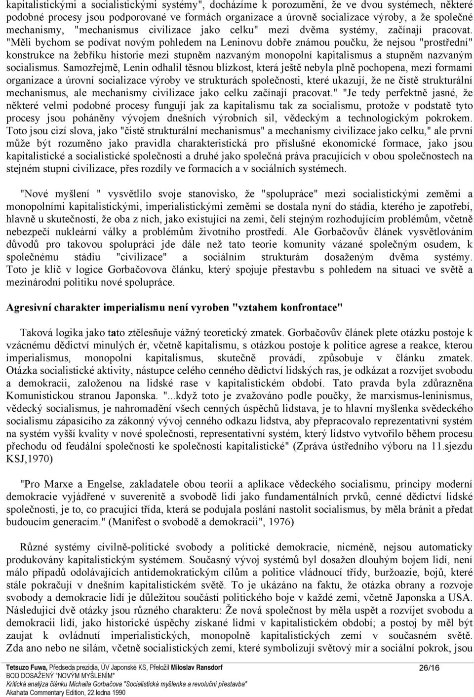 "Měli bychom se podívat novým pohledem na Leninovu dobře známou poučku, že nejsou "prostřední" konstrukce na žebříku historie mezi stupněm nazvaným monopolní kapitalismus a stupněm nazvaným