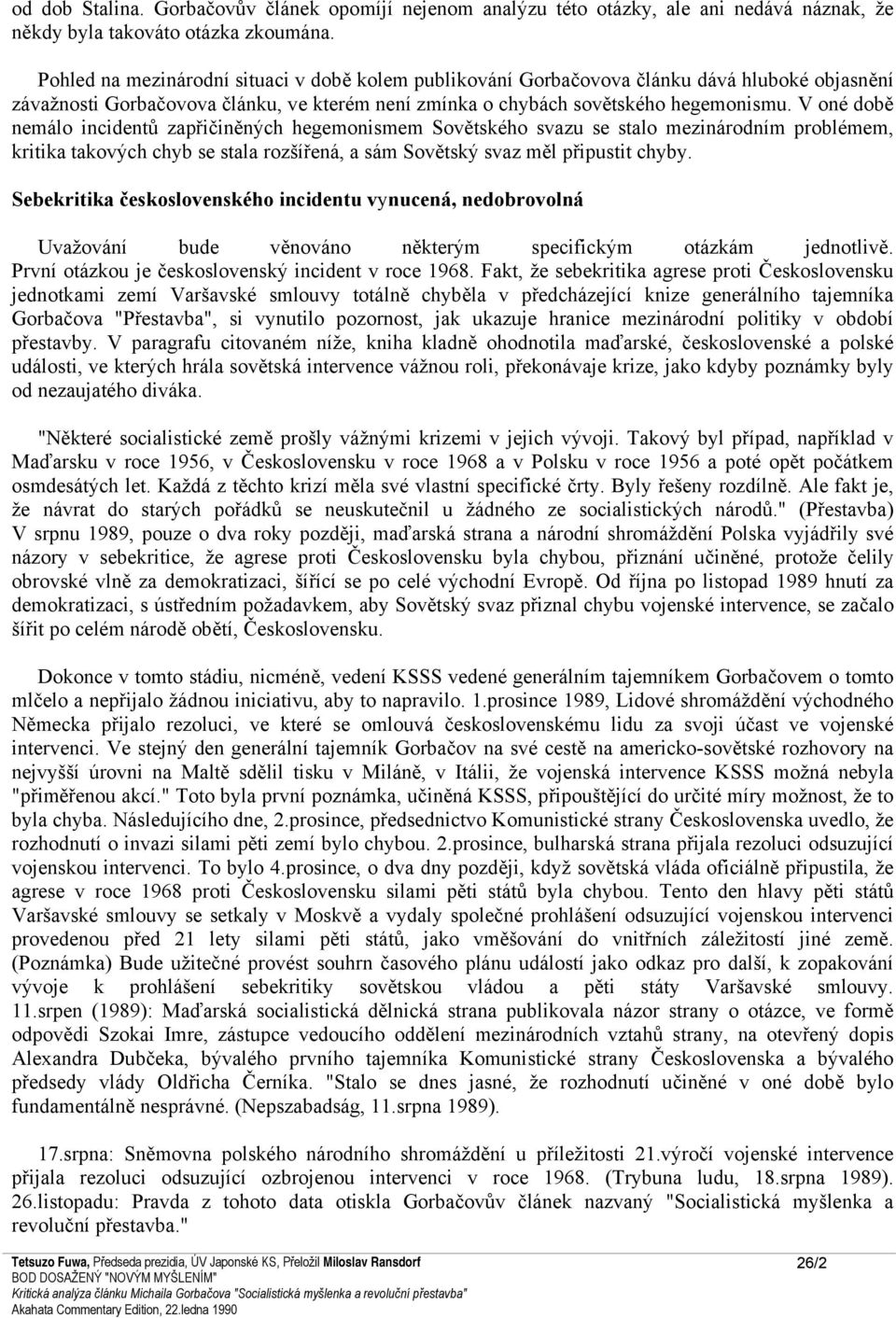 V oné době nemálo incidentů zapřičiněných hegemonismem Sovětského svazu se stalo mezinárodním problémem, kritika takových chyb se stala rozšířená, a sám Sovětský svaz měl připustit chyby.